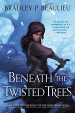 Beneath the Twisted Trees - Bradley P. Beaulieu