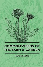 Common Weeds of the Farm & Garden - Harold Long, John Percival