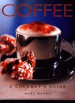 Coffee: A Gourmets Guide - Mary Banks