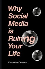 Why Social Media is Ruining Your Life - Katherine Ormerod