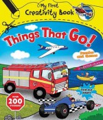 Things That Go!: With 200 Stickers, Puzzles and Games, Fold-Out Pages, and Creative Play (My First Creativity Books) - Emily Stead