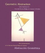 Geometric Abstraction: Latin American Art from the Patricia Phelps de Cisneros Collection - Yve-Alain Bois, Paulo Herkenhoff, Ariel Jiménez, Luis Enrique Oramas, Luis Enrique Perez Oramas