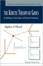 The Kinetic Theory of Gases: An Anthology of Classic Papers with Historical Commentary - Stephen G. Brush