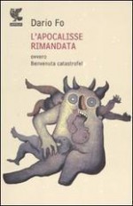 L'apocalisse rimandata ovvero Benvenuta catastrofe! - Dario Fo, Franca Rame, Gessica Di Giacomo