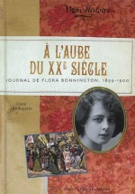 A l'aube du XXe siècle: Journal de Flora Bonnington, 1899-1900 - Carol Drinkwater, Julie Lafon