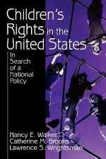 Children's Rights in the United States: In Search of a National Policy - Nancy E. Walker, Catherine M. Brooks, Lawrence S. Wrightsman Jr.