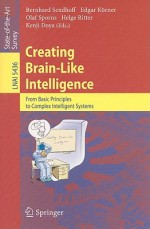 Creating Brain-Like Intelligence: From Basic Principles to Complex Intelligent Systems - Bernhard Sendhoff, Edgar Körner, Olaf Sporns, Helge Ritter, Kenji Doya