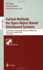 Formal Methods for Open Object-Based Distributed Systems: 6th IFIP WG 6.1 International Conference, FMOODS 2003, Paris, France, November 19.21, 2003, Proceedings (Lecture Notes in Computer Science) - Elie Najm, Uwe Nestmann, Perdita Stevens