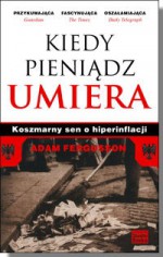 Kiedy pieniądz umiera. Koszmarny sen o hiperinflacji - Adam Fergusson