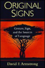 Original Signs: Gesture, Sign, and the Sources of Language - David F. Armstrong