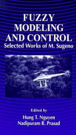 Fuzzy Modeling and Control: Selected Works of M. Sugeno - Hung T. Nguyen, Nadipuram R. Prasad