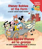 Disney Babies At The Farm/los Bebes Disney En La Granja (Baby's First Disney Books (Bilingual-Spanish)) - Macarena Salas