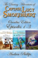 Lucy Smokeheart Omnibus Edition: Episodes 1-3 - Andrea Phillips