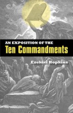 An Exposition of the Ten Commandments - Ezekiel Hopkins