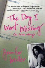 The Day I Went Missing: A True Story - Jennifer Miller