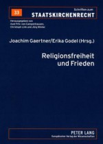 Religionsfreiheit Und Frieden: Vom Augsburger Religionsfrieden Zum Europaeischen Verfassungsvertrag - Joachim Gaertner, Erika Godel