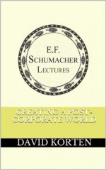 Creating a Post-Corporate World (Annual E. F. Schumacher Lectures) - David Korten, Hildegarde Hannum