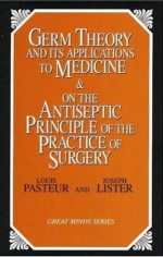 Germ Theory and Its Applications to Medicine and on the Antiseptic Principle of the Practice of Surgery - Louis Pasteur