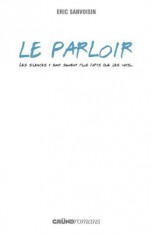 Le Parloir (Gründ Romans) (French Edition) - Eric Sanvoisin