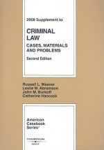 Criminal Law: Cases, Materials and Problems, 2d, 2008 Supplement - Russell L. Weaver, Leslie W. Abramson, John M. Burkoff, Catherine Hancock