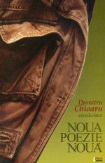 Noua poezie nouă - Dumitru Chioaru, Constantin Acosmei, Adrian Alui Gheorghe, Liviu Antonesei, Vasile Baghiu, Dumitru Bădița, Andrei Bodiu, Leo Butnaru, Gabriel Chifu, Rita Chiran, Denisa Comănescu, Daniel Corbu, Simona Grazia-Dima, Gellu Dorian, Aurel Dumitraşcu, Ioan Flora, Bogdan Ghiu, E