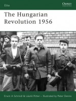 The Hungarian Revolution 1956 - Erwin A. Schmidl, Laszlo Ritter, Peter Dennis