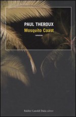 Mosquito Coast - Paul Theroux, F. Franconeri