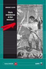 Storie avventurose di libri necessari - Domenico Scarpa