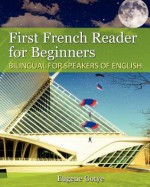 First French Reader for Beginners: Bilingual for Speakers of English - Eugene Gotye, Vadim Zubakhin