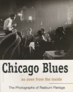 Chicago Blues as seen from the inside - The Photographs of Raeburn Flerlage - Lisa Day, Raeburn Flerlage