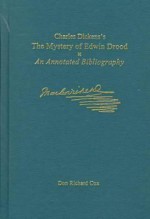 Charles Dickens's The Mystery Of Edwin Drood: An Annotated Bibliography - Don Richard Cox