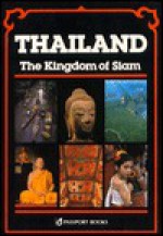 Thailand: The Kingdom of Siam : A Complete Guide (Thai Guides Series) - John Hoskin