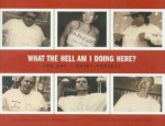 What the Hell Am I Doing Here?: The 100 T-Shirt Project - Abram Shalom Himelstein