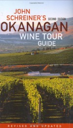 John Schreiner's Okanagan Wine Tour Guide - John Schreiner