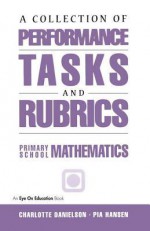 A Collection of Performance Tasks & Rubrics: Primary Mathematics - James Ed Ryan, Charlotte Danielson, L O Baker