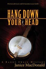 Hang Down Your Head: A Randy Craig Mystery - Janice MacDonald