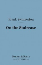 On the Staircase (Barnes & Noble Digital Library) - Frank Swinnerton