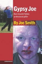 GYPSY JOE: Bare-knuckle fighter, professional golfer - Joe Smith, Martin Knight