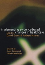 Implementing Evidence Based Changes In Healthcare - David Evans, Andy Haines