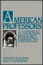 American Professors: A National Resource Imperiled - Howard R. Bowen, Jack H. Schuster