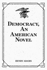 Democracy, An American Novel - Henry Adams