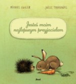 Jesteś moim najlepszym przyjacielem - Agata Mickiewicz-Janiszewska, Michael Engler, Joëlle Tourlonias