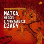 Majka, Marcel i afrykańskie czary - Katarzyna Szczepańska-Kowalczuk