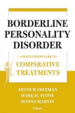 Comparative Treatments of Borderline Personality Disorders: A Practitioner's Guide to Comparative Treatments - Arthur Freeman