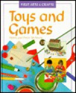 Toys And Games (First Arts & Crafts) - Helen McNiven, Peter McNiven