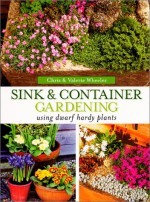 Sink & Container Gardening: Using Dwarf Hardy Plants - Chris Wheeler