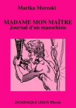 Madame mon maître: Journal d'un masochiste (Le Septième Rayon) (French Edition) - Marika Moreski, Bill Ward