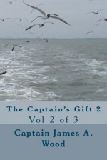 The Captain's Gift 2: Vol 2 of 3 - James A. Wood