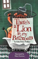 There's A Lion In My Bathroom Non Sense Poetry For Children - Giles Paley-Phillips