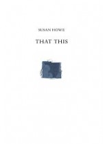 That This - Susan Howe, James Welling